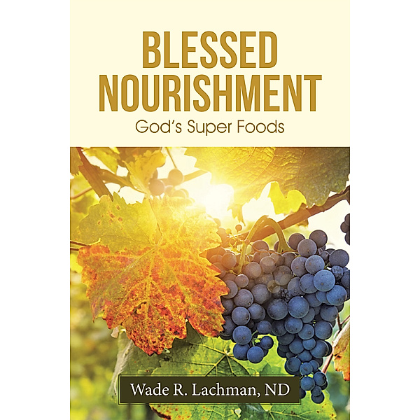 Blessed Nourishment, Wade R. Lachman ND