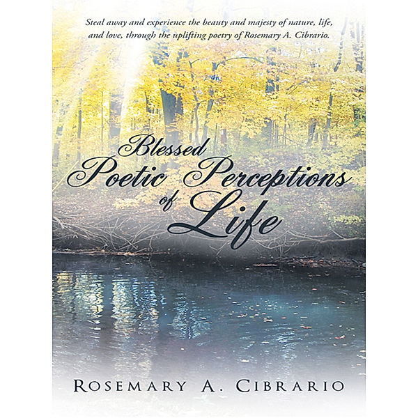 Blessed Poetic Perceptions of Life, Rosemary A. Cibrario