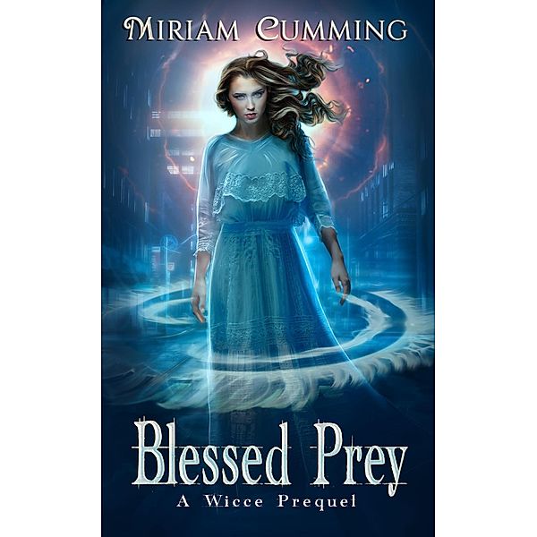 Blessed Prey (A Wicce Novel, #3) / A Wicce Novel, Miriam Cumming