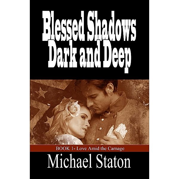 Blessed Shadows Dark and Deep (Love Amid the Carnage, #1) / Love Amid the Carnage, Michael Staton