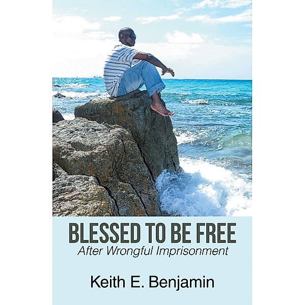 Blessed to Be Free, Keith E. Benjamin