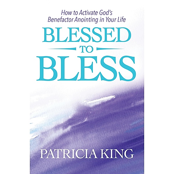 Blessed to Bless, Patricia King
