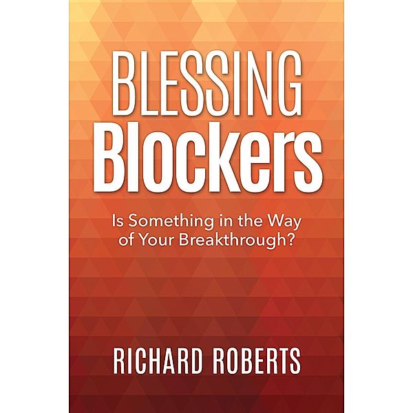 Blessing Blockers / Oral Roberts Evangelistic Association, Richard Roberts