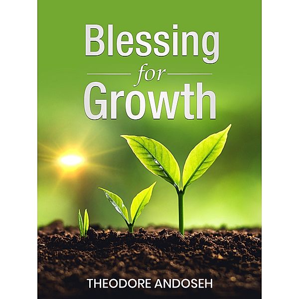 Blessing for Growth (Other Titles, #19) / Other Titles, Theodore Andoseh