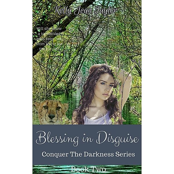 Blessing in Disguise (Conquer the Darkness Series, #2), Kelly Jean Taylor