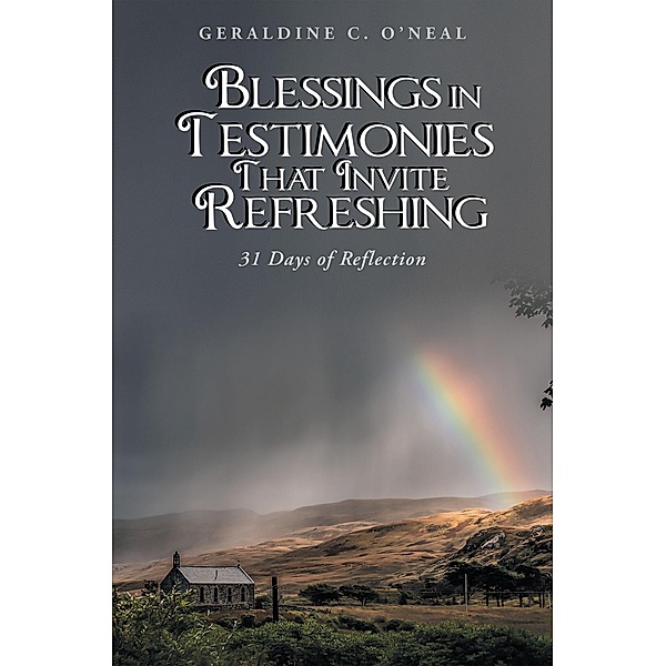 Blessings in Testimonies That Invite Refreshing, Geraldine C. O'Neal