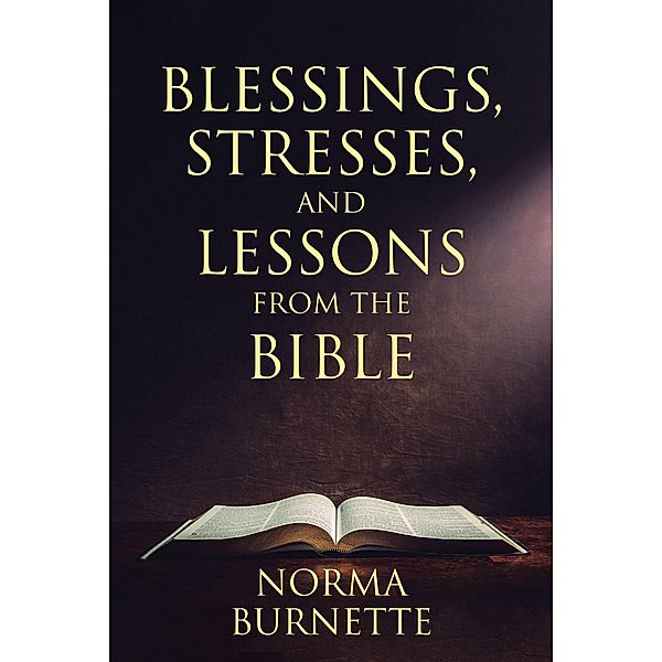 Blessings, Stresses, and Lessons from the Bible, Norma Burnette