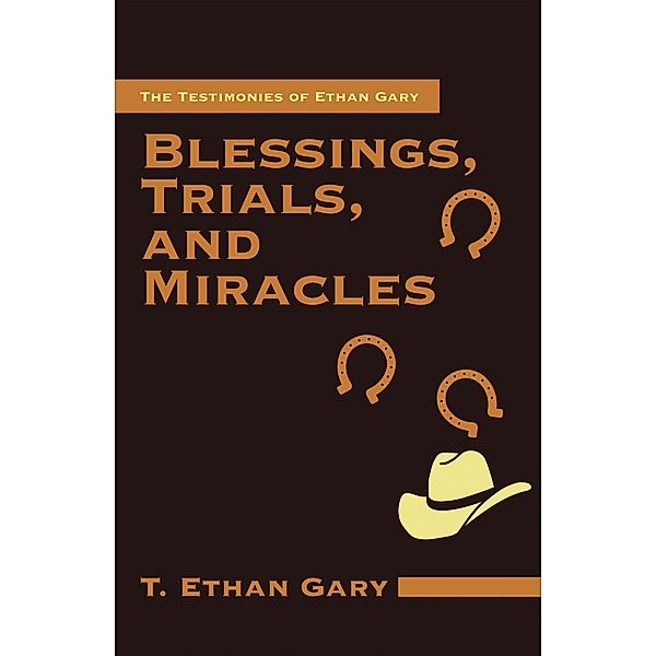 Blessings, Trials, and Miracles, T. Ethan Gary