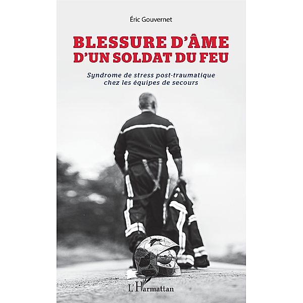 Blessure d'ame d'un soldat du feu / Editions L'Harmattan, Gouvernet Eric Gouvernet