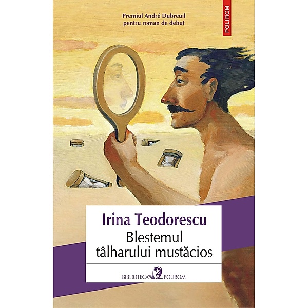 Blestemul tâlharului mustacios / Biblioteca Polirom, Irina Teodorescu