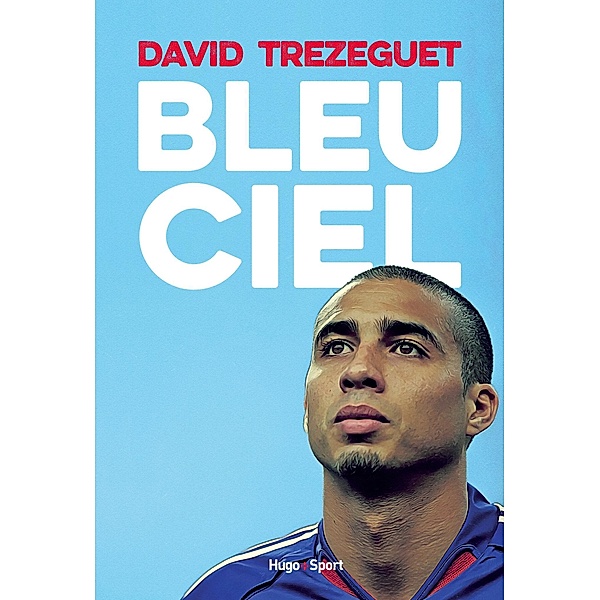 Bleu ciel / Sport texte, David Trezeguet, Florent Torchut, Thierry Henry