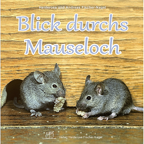 Blick durchs Mauseloch, Heiderose Fischer-Nagel, Andreas Fischer-Nagel