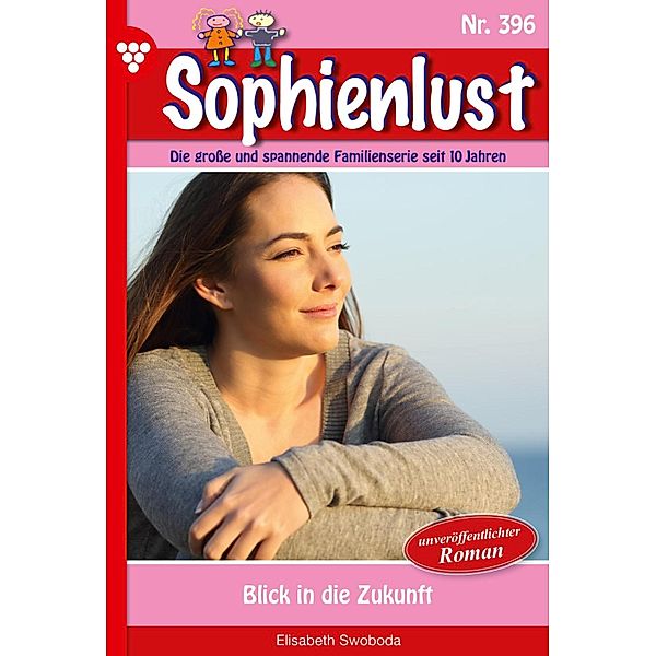 Blick in die Zukunft / Sophienlust Bd.396, Elisabeth Swoboda