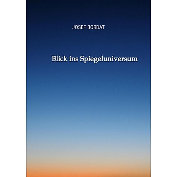 Blick ins Spiegeluniversum, Josef Bordat