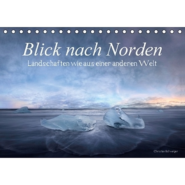 Blick nach Norden... Nordische Traumlandschaften wie aus einer anderen Welt (Tischkalender 2016 DIN A5 quer), Christian Schweiger