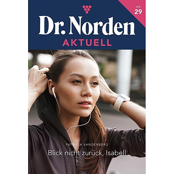 Blick nicht zurück, Isabell / Dr. Norden Aktuell Bd.29, Patricia Vandenberg