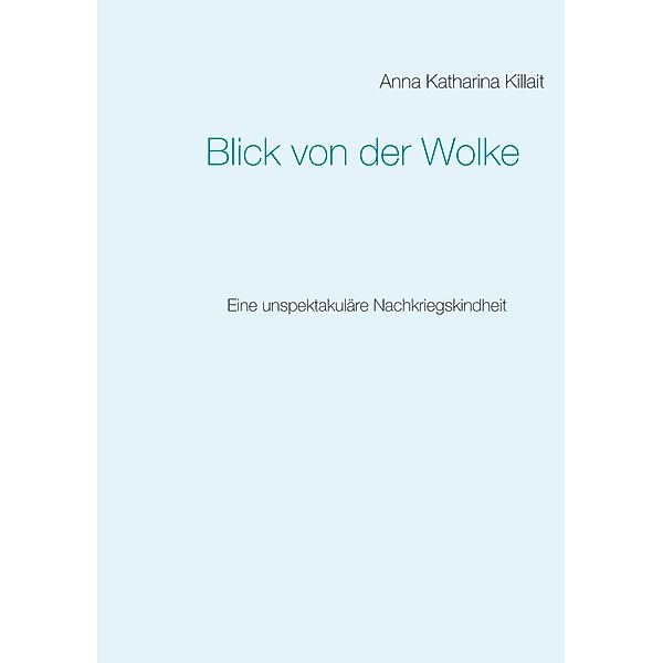 Blick von der Wolke, Anna Katharina Killait