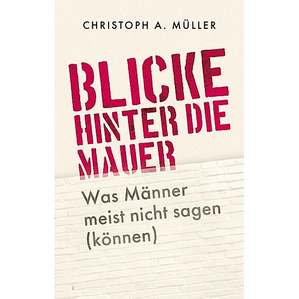 Blicke hinter die Mauer, Christoph A. Müller