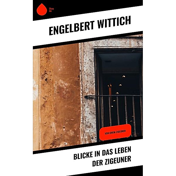 Blicke in das Leben der Zigeuner, Engelbert Wittich