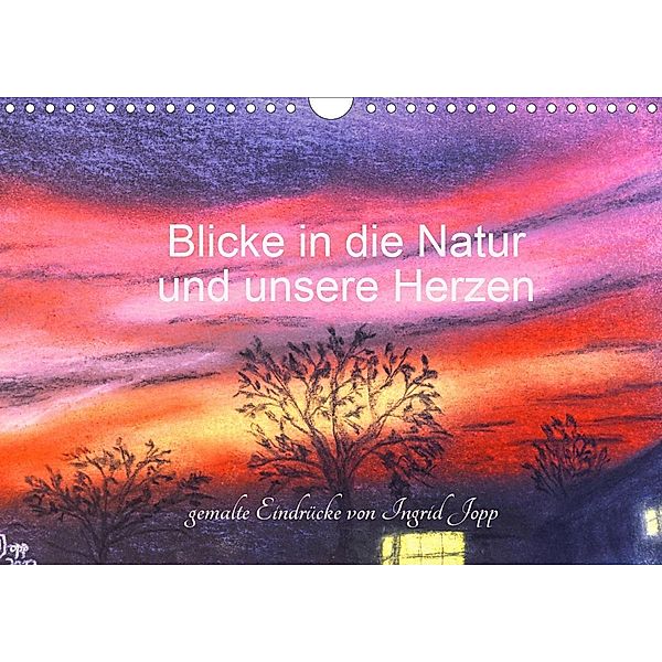 Blicke in die Natur und unsere Herzen (Wandkalender 2020 DIN A4 quer), Ingrid Jopp