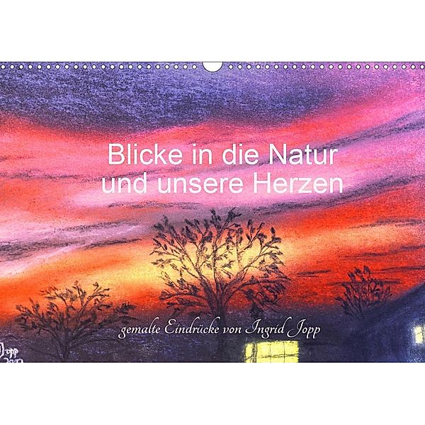 Blicke in die Natur und unsere Herzen (Wandkalender 2020 DIN A3 quer), Ingrid Jopp