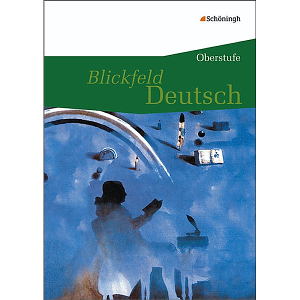 Blickfeld Deutsch - Oberstufe, Neubearbeitung: Blickfeld Deutsch / Blickfeld Deutsch - Oberstufe
