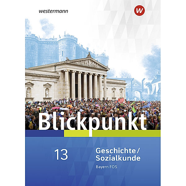 Blickpunkt Geschichte und Sozialkunde - Ausgabe 2017 für Fach- und Berufsoberschulen in Bayern