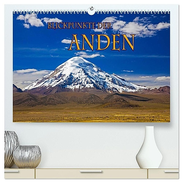 Blickpunkte der Anden (hochwertiger Premium Wandkalender 2024 DIN A2 quer), Kunstdruck in Hochglanz, Stefan Schütter
