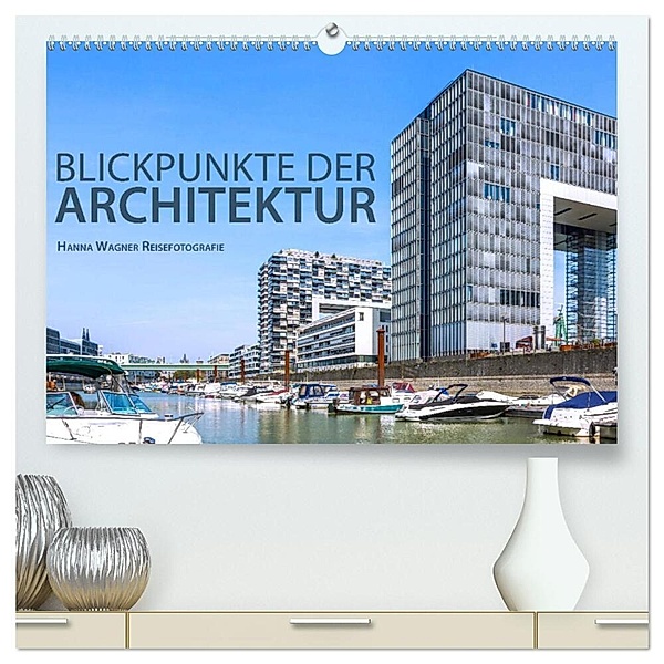 Blickpunkte der Architektur (hochwertiger Premium Wandkalender 2025 DIN A2 quer), Kunstdruck in Hochglanz, Calvendo, Hanna Wagner