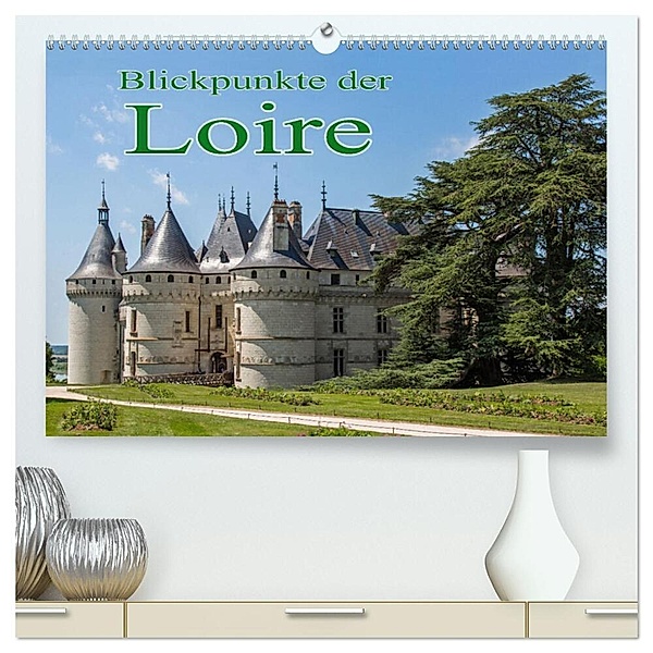 Blickpunkte der Loire (hochwertiger Premium Wandkalender 2024 DIN A2 quer), Kunstdruck in Hochglanz, Stefan Schütter