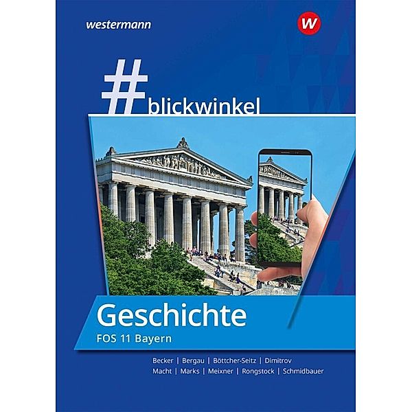 #blickwinkel - Geschichte und Politik & Gesellschaft für Fachoberschulen und Berufsoberschulen - Ausgabe Bayern, Richard Rongstock, Stephanie Schmidbauer, Manuela Meixner, Gisela Becker, Antoniy Dimitrov, Torsten Marks, Silke Bergau, Holger H. Macht, Natascha Böttcher-Seitz