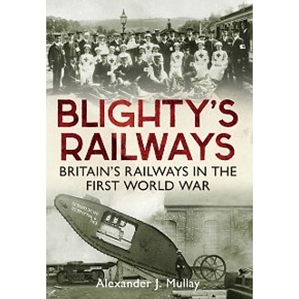 Blighty's Railways, Alexander J Mullay