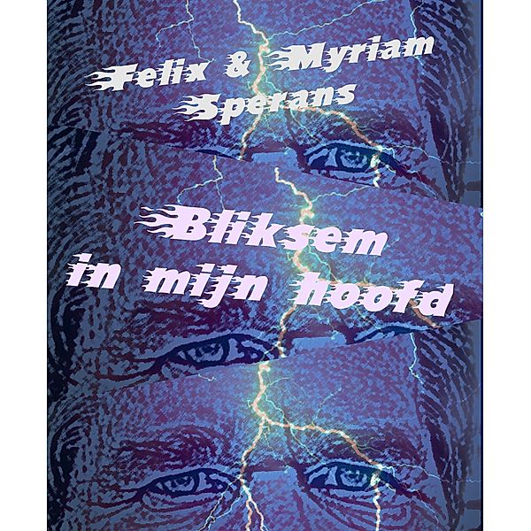 Bliksem in mijn hoofd, Felix Sperans, Myriam Sperans