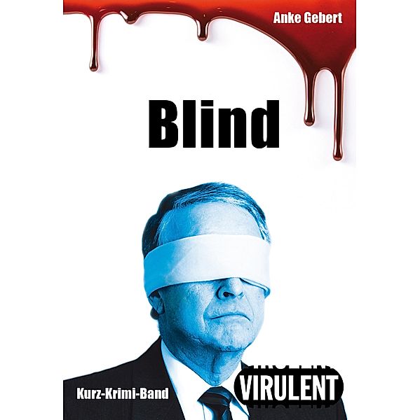 Blind (3 Kurz-Krimis) / Virulent Kurz-Krimi, Anke Gebert