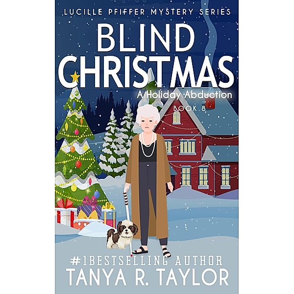 Blind Christmas: A HOLIDAY ABDUCTION (Lucille Pfiffer Mystery Series, #8) / Lucille Pfiffer Mystery Series, Tanya R. Taylor