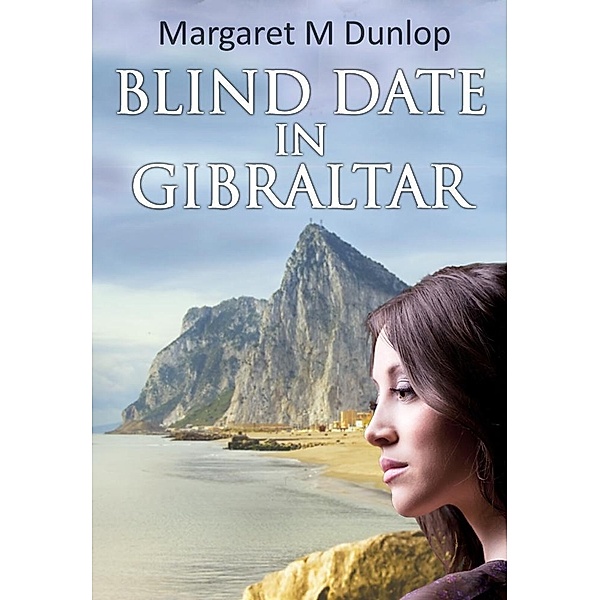 Blind Date in Gibraltar / Margaret M Dunlop, Margaret M Dunlop