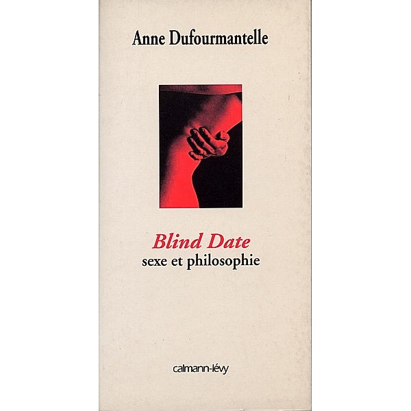 Blind date - sexe et philosophie / Sciences Humaines et Essais, Anne Dufourmantelle