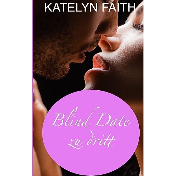 Blind date zu dritt, Katelyn Faith