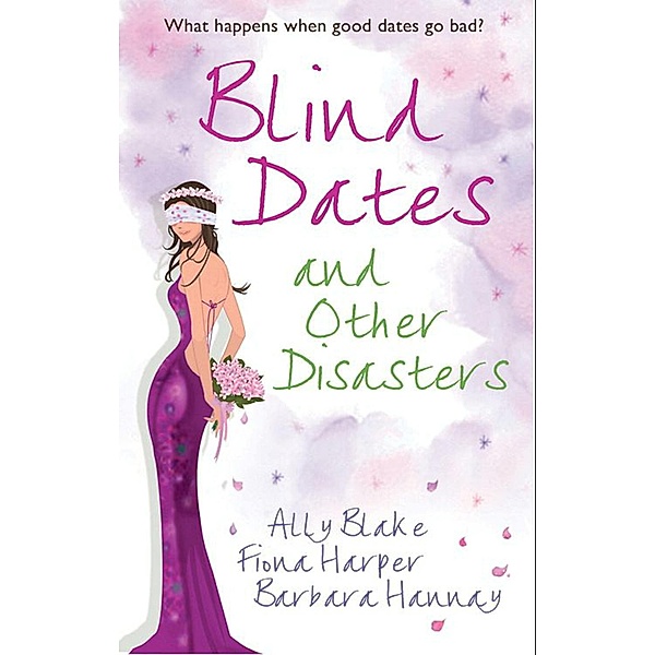 Blind Dates And Other Disasters: The Wedding Wish (Tango) / Blind-Date Marriage / The Blind Date Surprise (Southern Cross), Ally Blake, Fiona Harper, Barbara Hannay