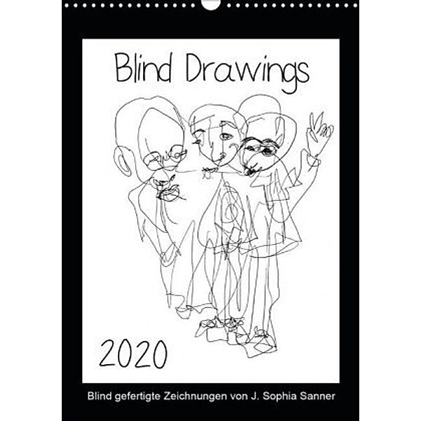 Blind Drawings - blind gefertigte Zeichnungen von Künstlerin J. Sophia Sanner (Wandkalender 2020 DIN A3 hoch), J. Sophia Sanner