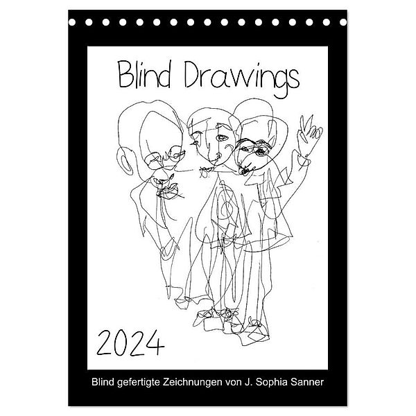 Blind Drawings - blind gefertigte Zeichnungen von Künstlerin J. Sophia Sanner (Tischkalender 2024 DIN A5 hoch), CALVENDO Monatskalender, J. Sophia Sanner