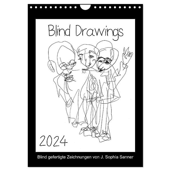 Blind Drawings - blind gefertigte Zeichnungen von Künstlerin J. Sophia Sanner (Wandkalender 2024 DIN A4 hoch), CALVENDO Monatskalender, J. Sophia Sanner