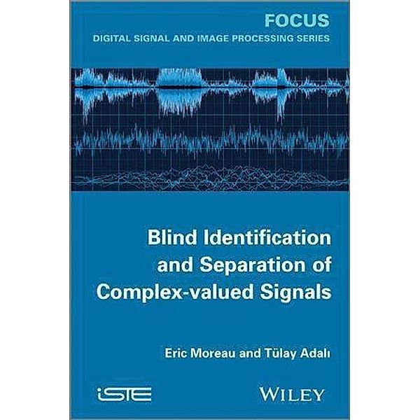 Blind Identification and Separation of Complex-valued Signals, Eric Moreau, Tülay Adali