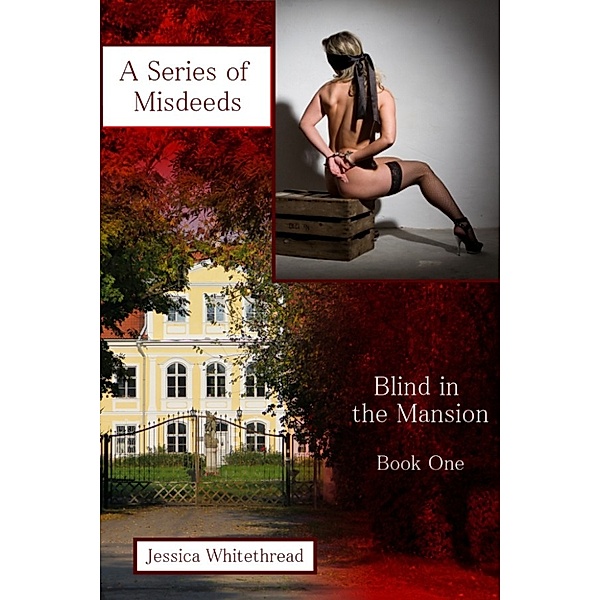 Blind in the Mansion: Blind in the Mansion Book One: A Series of Misdeeds, Jessica Whitethread