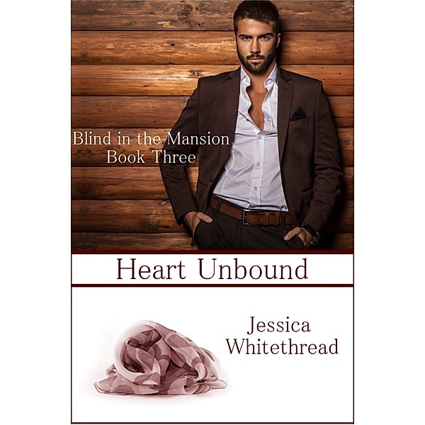 Blind in the Mansion: Blind of the Mansion Book Three: Heart Unbound, Jessica Whitethread