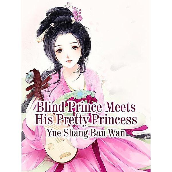 Blind Prince Meets His Pretty Princess, Yue ShangBanWan