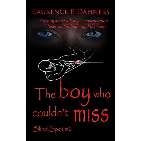 Blind spot: The Boy Who Couldn’t Miss (Blind Spot #2), Laurence E Dahners