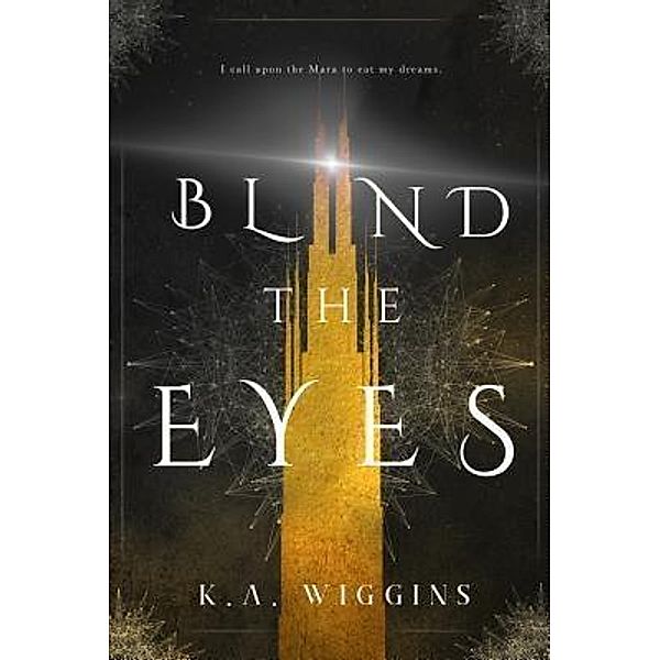Blind the Eyes / Threads of Dreams Bd.1, K. A. Wiggins