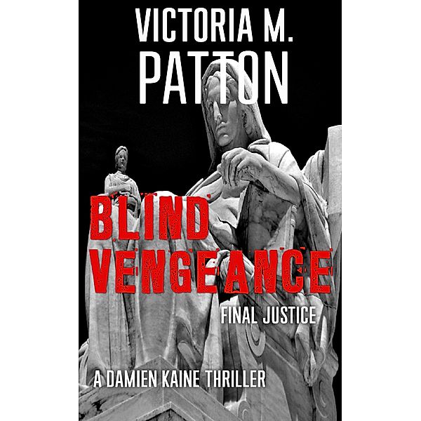 Blind Vengeance - Final Justice (Damien Kaine Series, #5) / Damien Kaine Series, Victoria M. Patton
