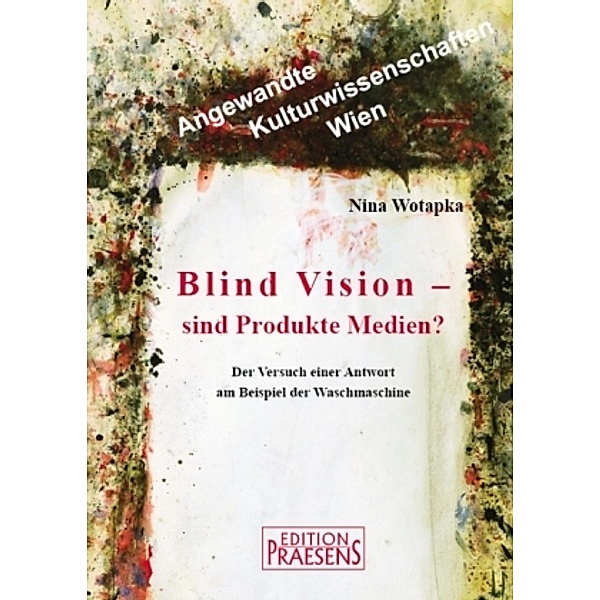 Blind Vision - sind Produkte Medien?, Nina Wotapka